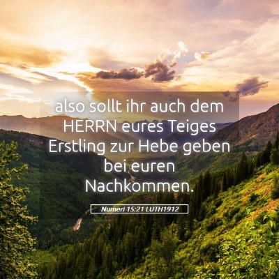 Picture 05 - Numeri 15:21 LUTH1912 - also sollt ihr auch dem HERRN eures Teiges - Bible Verse Picture