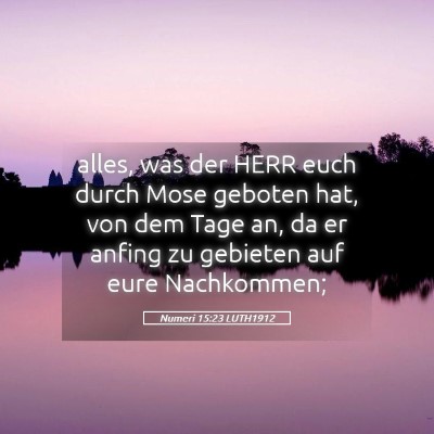 Picture 05 - Numeri 15:23 LUTH1912 - alles, was der HERR euch durch Mose geboten hat, - Bible Verse Picture