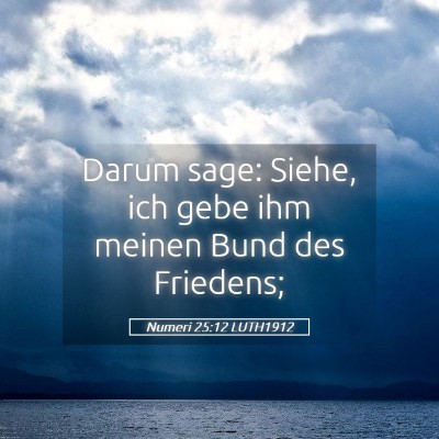 Picture 05 - Numeri 25:12 LUTH1912 - Darum sage: Siehe, ich gebe ihm meinen Bund des - Bible Verse Picture