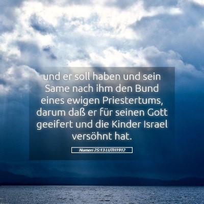 Picture 05 - Numeri 25:13 LUTH1912 - und er soll haben und sein Same nach ihm den Bund - Bible Verse Picture