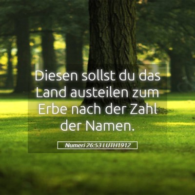 Picture 05 - Numeri 26:53 LUTH1912 - Diesen sollst du das Land austeilen zum Erbe nach - Bible Verse Picture