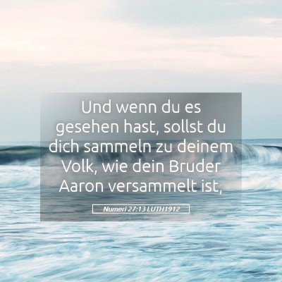 Picture 05 - Numeri 27:13 LUTH1912 - Und wenn du es gesehen hast, sollst du dich - Bible Verse Picture