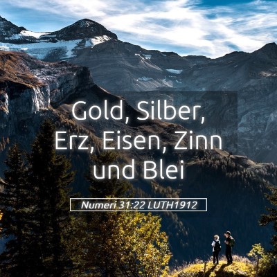 Picture 05 - Numeri 31:22 LUTH1912 - Gold, Silber, Erz, Eisen, Zinn und - Bible Verse Picture