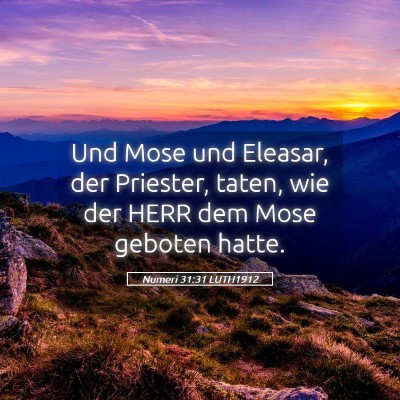 Picture 05 - Numeri 31:31 LUTH1912 - Und Mose und Eleasar, der Priester, taten, wie - Bible Verse Picture