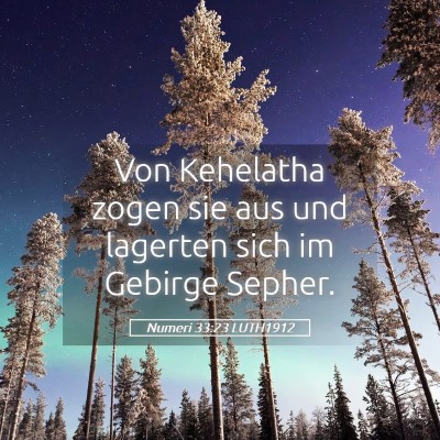 Picture 05 - Numeri 33:23 LUTH1912 - Von Kehelatha zogen sie aus und lagerten sich im - Bible Verse Picture
