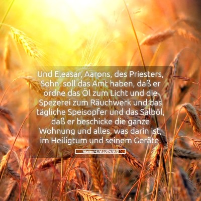 Picture 05 - Numeri 4:16 LUTH1912 - Und Eleasar, Aarons, des Priesters, Sohn, soll - Bible Verse Picture