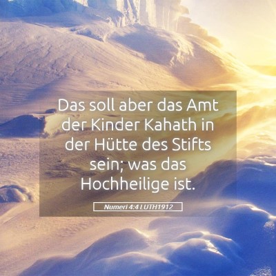 Picture 05 - Numeri 4:4 LUTH1912 - Das soll aber das Amt der Kinder Kahath in der - Bible Verse Picture