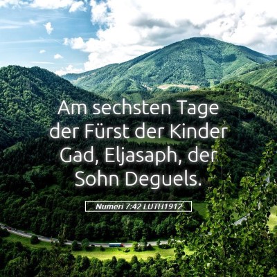 Picture 05 - Numeri 7:42 LUTH1912 - Am sechsten Tage der Fürst der Kinder Gad, - Bible Verse Picture