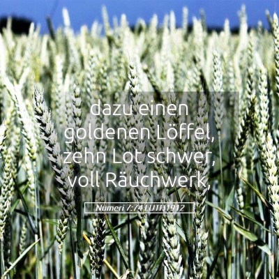 Picture 05 - Numeri 7:74 LUTH1912 - dazu einen goldenen Löffel, zehn Lot schwer, - Bible Verse Picture