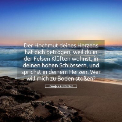 Picture 05 - Obadja 1:3 LUTH1912 - Der Hochmut deines Herzens hat dich betrogen, - Bible Verse Picture