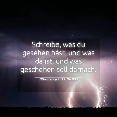Picture 05 - Offenbarung 1:19 LUTH1912 - Schreibe, was du gesehen hast, und was da ist, - Bible Verse Picture