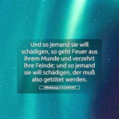 Picture 05 - Offenbarung 11:5 LUTH1912 - Und so jemand sie will schädigen, so geht Feuer - Bible Verse Picture