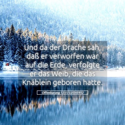 Picture 05 - Offenbarung 12:13 LUTH1912 - Und da der Drache sah, daß er verworfen war auf - Bible Verse Picture