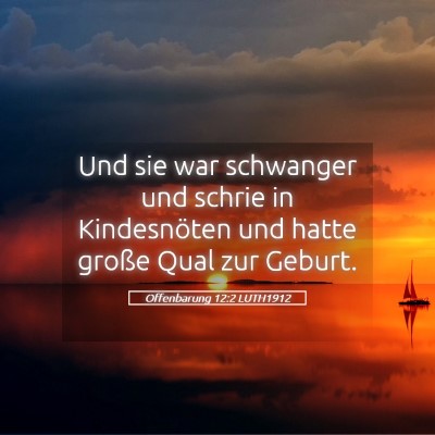 Picture 05 - Offenbarung 12:2 LUTH1912 - Und sie war schwanger und schrie in Kindesnöten - Bible Verse Picture