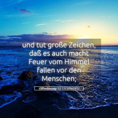 Picture 05 - Offenbarung 13:13 LUTH1912 - und tut große Zeichen, daß es auch macht Feuer - Bible Verse Picture
