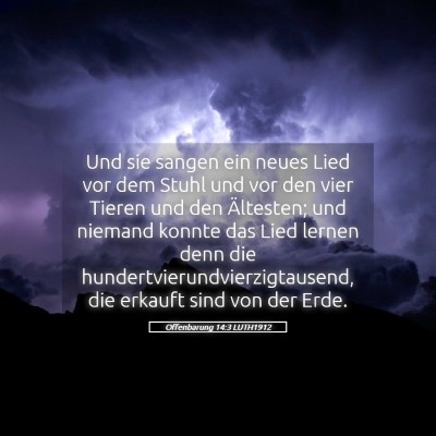Picture 05 - Offenbarung 14:3 LUTH1912 - Und sie sangen ein neues Lied vor dem Stuhl und - Bible Verse Picture