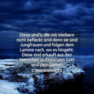 Picture 05 - Offenbarung 14:4 LUTH1912 - Diese sind's, die mit Weibern nicht befleckt - Bible Verse Picture