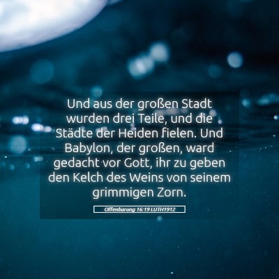 Picture 05 - Offenbarung 16:19 LUTH1912 - Und aus der großen Stadt wurden drei Teile, und - Bible Verse Picture