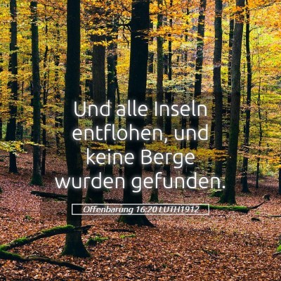 Picture 05 - Offenbarung 16:20 LUTH1912 - Und alle Inseln entflohen, und keine Berge wurden - Bible Verse Picture