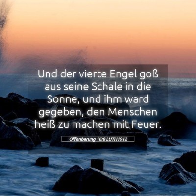 Picture 05 - Offenbarung 16:8 LUTH1912 - Und der vierte Engel goß aus seine Schale in die - Bible Verse Picture