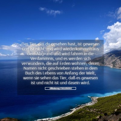 Picture 05 - Offenbarung 17:8 LUTH1912 - Das Tier, das du gesehen hast, ist gewesen und - Bible Verse Picture