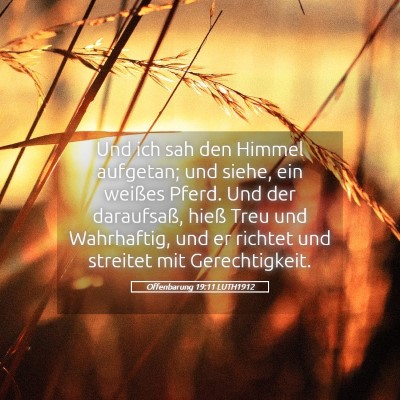 Picture 05 - Offenbarung 19:11 LUTH1912 - Und ich sah den Himmel aufgetan; und siehe, ein - Bible Verse Picture