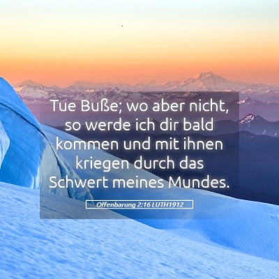 Picture 05 - Offenbarung 2:16 LUTH1912 - Tue Buße; wo aber nicht, so werde ich dir bald - Bible Verse Picture