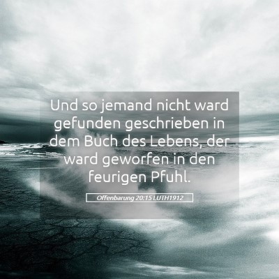Picture 05 - Offenbarung 20:15 LUTH1912 - Und so jemand nicht ward gefunden geschrieben in - Bible Verse Picture