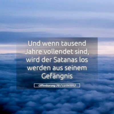 Picture 05 - Offenbarung 20:7 LUTH1912 - Und wenn tausend Jahre vollendet sind, wird der - Bible Verse Picture
