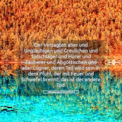 Picture 05 - Offenbarung 21:8 LUTH1912 - Der Verzagten aber und Ungläubigen und - Bible Verse Picture