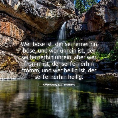 Picture 05 - Offenbarung 22:11 LUTH1912 - Wer böse ist, der sei fernerhin böse, und wer - Bible Verse Picture