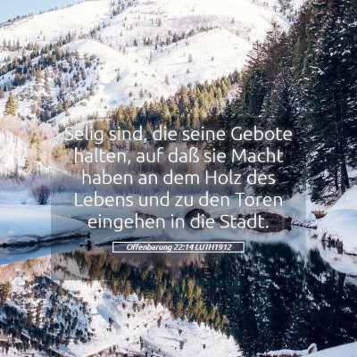 Picture 05 - Offenbarung 22:14 LUTH1912 - Selig sind, die seine Gebote halten, auf daß sie - Bible Verse Picture