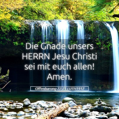 Picture 05 - Offenbarung 22:21 LUTH1912 - Die Gnade unsers HERRN Jesu Christi sei mit euch - Bible Verse Picture