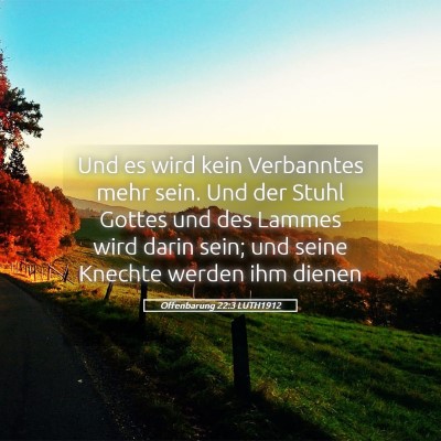 Picture 05 - Offenbarung 22:3 LUTH1912 - Und es wird kein Verbanntes mehr sein. Und der - Bible Verse Picture