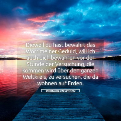 Picture 05 - Offenbarung 3:10 LUTH1912 - Dieweil du hast bewahrt das Wort meiner Geduld, - Bible Verse Picture