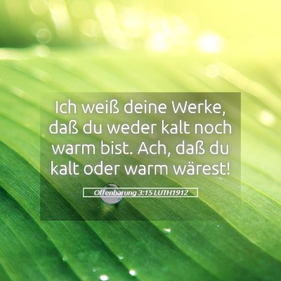 Picture 05 - Offenbarung 3:15 LUTH1912 - Ich weiß deine Werke, daß du weder kalt noch - Bible Verse Picture