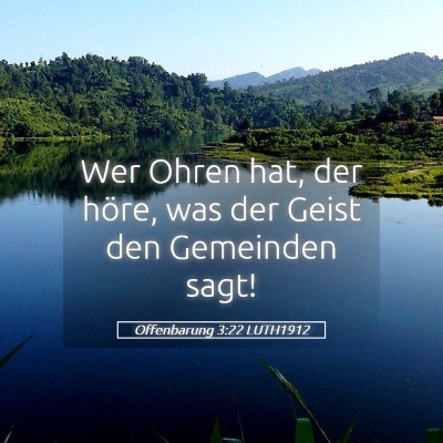 Picture 05 - Offenbarung 3:22 LUTH1912 - Wer Ohren hat, der höre, was der Geist den - Bible Verse Picture