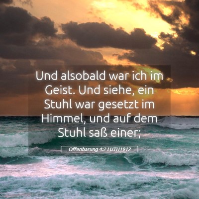 Picture 05 - Offenbarung 4:2 LUTH1912 - Und alsobald war ich im Geist. Und siehe, ein - Bible Verse Picture