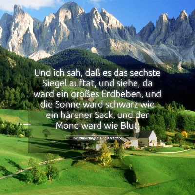Picture 05 - Offenbarung 6:12 LUTH1912 - Und ich sah, daß es das sechste Siegel auftat, - Bible Verse Picture