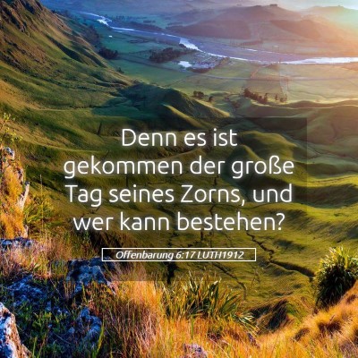Picture 05 - Offenbarung 6:17 LUTH1912 - Denn es ist gekommen der große Tag seines Zorns, - Bible Verse Picture
