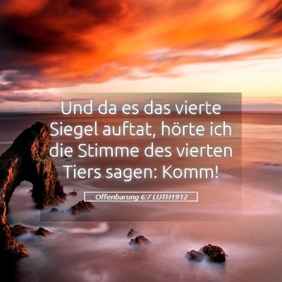 Picture 05 - Offenbarung 6:7 LUTH1912 - Und da es das vierte Siegel auftat, hörte ich - Bible Verse Picture