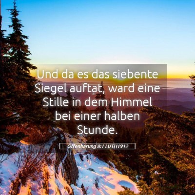 Picture 05 - Offenbarung 8:1 LUTH1912 - Und da es das siebente Siegel auftat, ward eine - Bible Verse Picture
