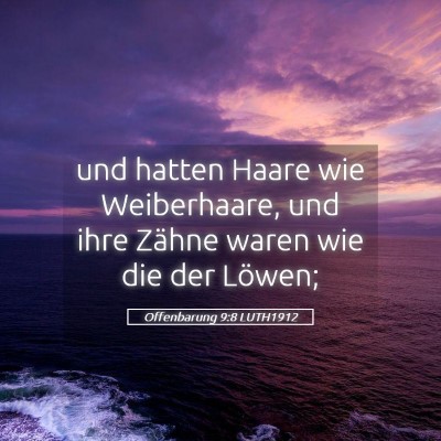 Picture 05 - Offenbarung 9:8 LUTH1912 - und hatten Haare wie Weiberhaare, und ihre Zähne - Bible Verse Picture