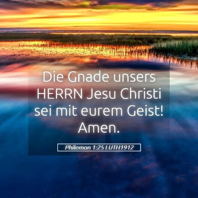 Picture 05 - Philemon 1:25 LUTH1912 - Die Gnade unsers HERRN Jesu Christi sei mit eurem - Bible Verse Picture