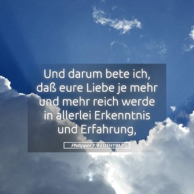 Picture 05 - Philipper 1:9 LUTH1912 - Und darum bete ich, daß eure Liebe je mehr und - Bible Verse Picture