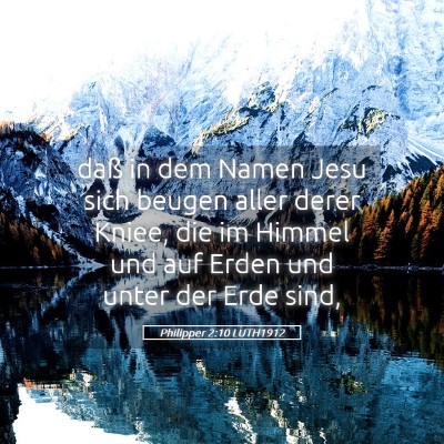 Picture 05 - Philipper 2:10 LUTH1912 - daß in dem Namen Jesu sich beugen aller derer - Bible Verse Picture