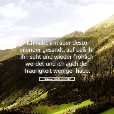 Picture 05 - Philipper 2:28 LUTH1912 - Ich habe ihn aber desto eilender gesandt, auf - Bible Verse Picture