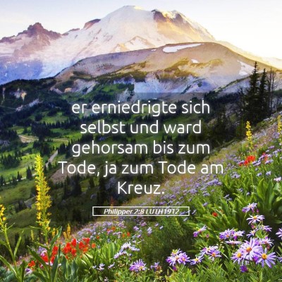 Picture 05 - Philipper 2:8 LUTH1912 - er erniedrigte sich selbst und ward gehorsam bis - Bible Verse Picture