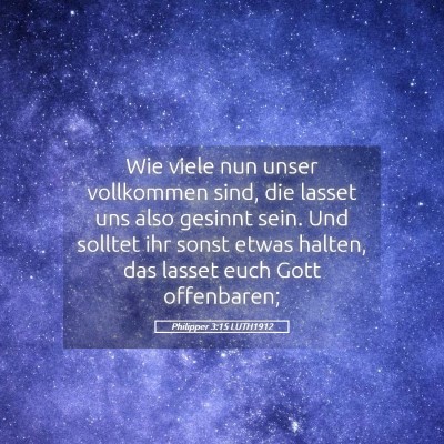 Picture 05 - Philipper 3:15 LUTH1912 - Wie viele nun unser vollkommen sind, die lasset - Bible Verse Picture
