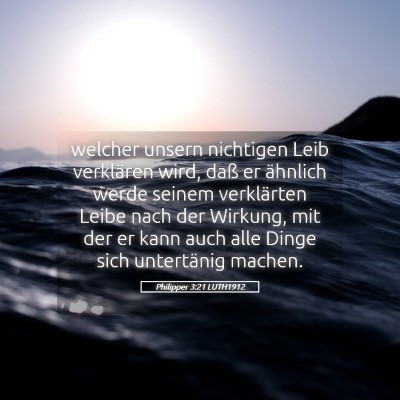 Picture 05 - Philipper 3:21 LUTH1912 - welcher unsern nichtigen Leib verklären wird, - Bible Verse Picture